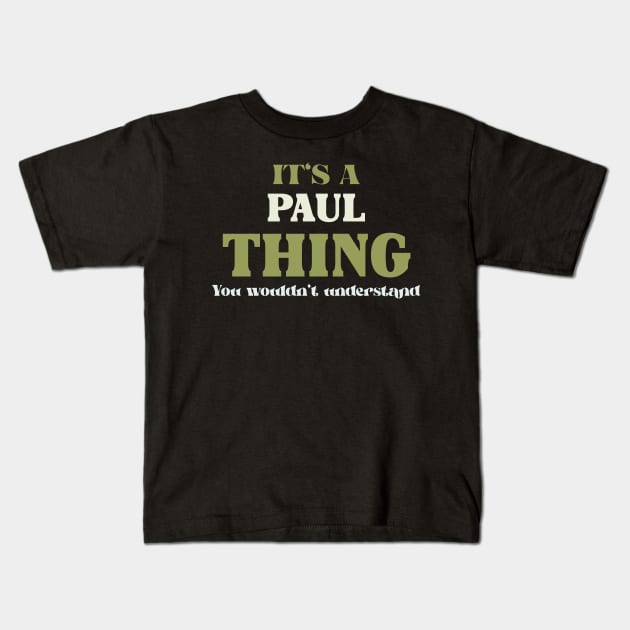 It's a Paul Thing You Wouldn't Understand Kids T-Shirt by Insert Name Here